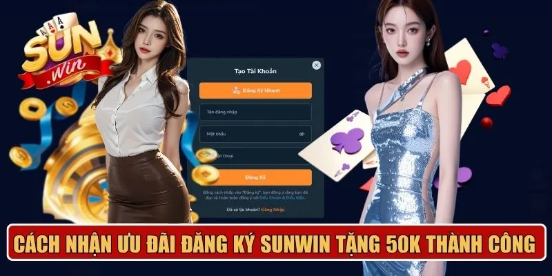 Cách nhận ưu đãi đăng ký Sunwin tặng 50K thành công